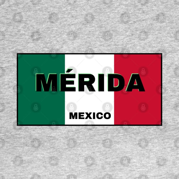 Mérida City in Mexican Flag Colors by aybe7elf